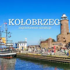 Atrakcje w Kołobrzegu: Co robić? Przewodnik dla każdego!