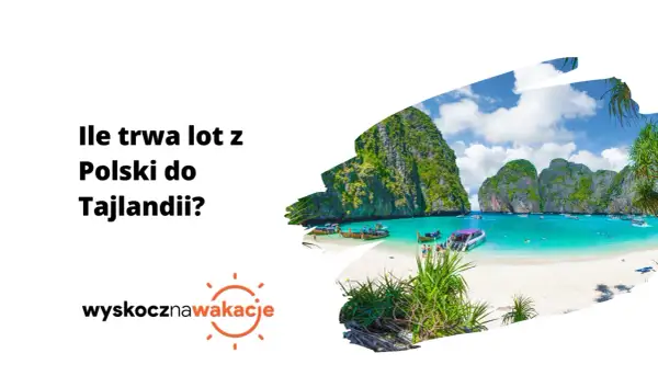 Ile trwa lot do Tajlandii? Czas, trasy i porady na długą podróż